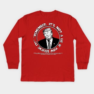 Remember, It's Not A Lie If You Believe It!- Trump 2 Kids Long Sleeve T-Shirt